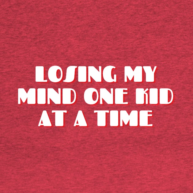 Losing My Mind One Kid At A Time design, Mom Gifts, Mother Merch, Crazy Mom design, Funny Mom design Mother's day Gift by The Queen's Art